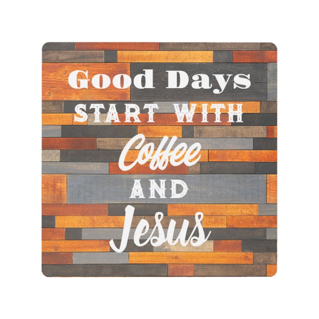 Good Days Start With Coffee and Jesus  Metal Print (Front)