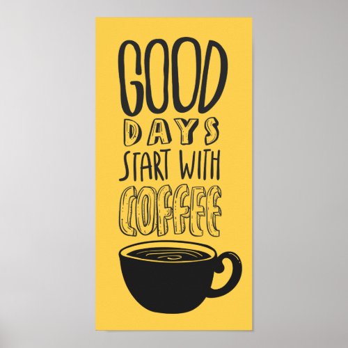 Good Days Start With Coffee Black Typography Quote Poster