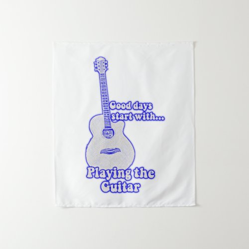 Good days start with playing the guitar blue tapestry
