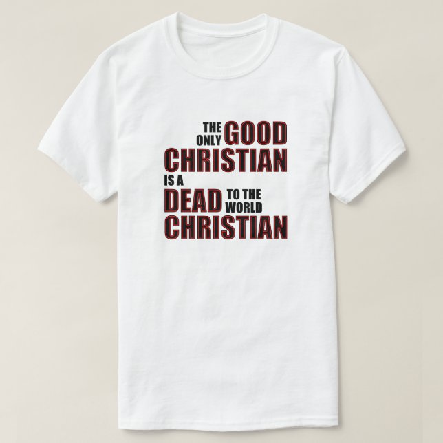 Good Dead To The World Christian Quotes Sayings T-Shirt (Design Front)