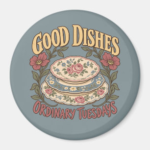 Good Dishes Ordinary Tuesdays Floral China Magnet