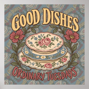 Good Dishes Ordinary Tuesdays Floral China Poster