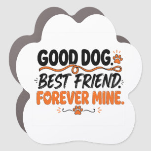 Good Dog Best Friend Forever Mine Cute Dog Lover Car Magnet