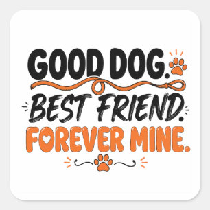 Good Dog Best Friend Forever Mine Cute Dog Lover  Square Sticker