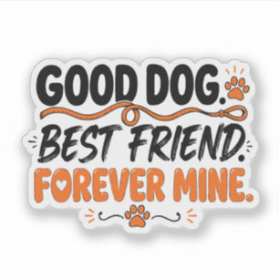 Good Dog Best Friend Forever Mine Cute Dog Lover  Sticker