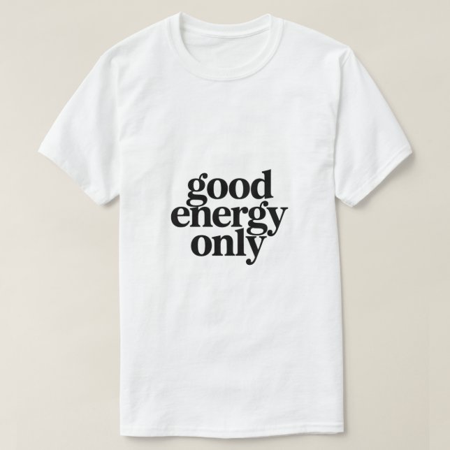 Good Energy Only T-Shirt | Minimalist Morning  (Design Front)