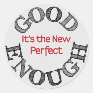 Good Enough-the New Perfect Classic Round Sticker
