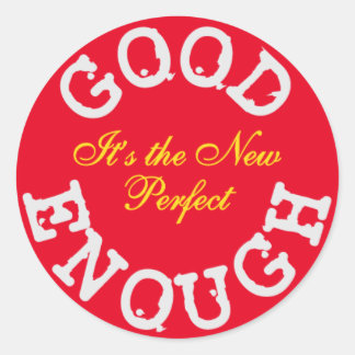 Good Enough-the New Perfect Classic Round Sticker