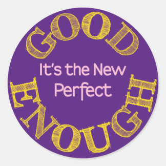 Good Enough-the New Perfect Classic Round Sticker