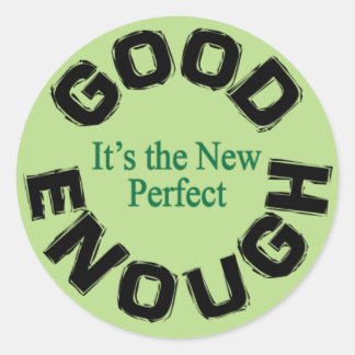 Good Enough-the New Perfect Classic Round Sticker