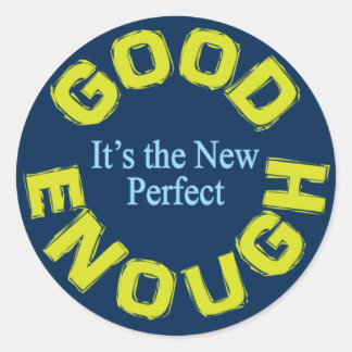 Good Enough-the New Perfect Classic Round Sticker