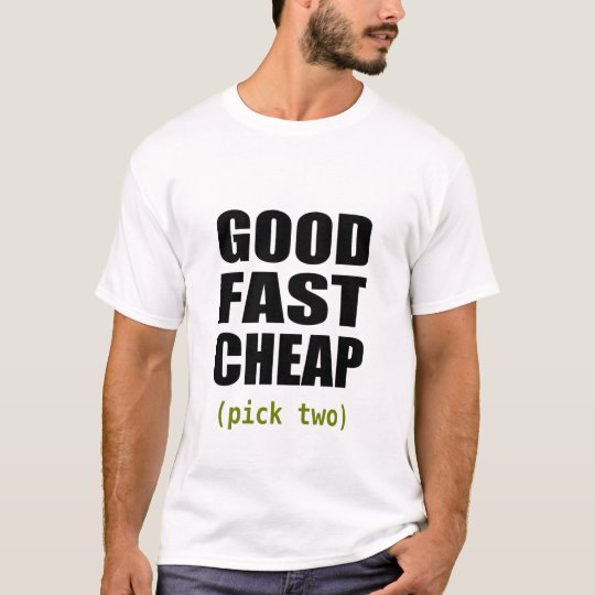 Good Fast Cheap (white) T-Shirt