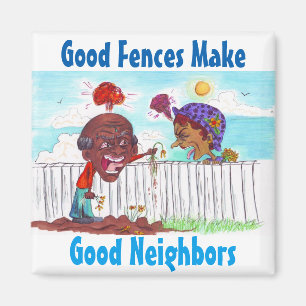 Good Fences Make Good Neighbors Magnet