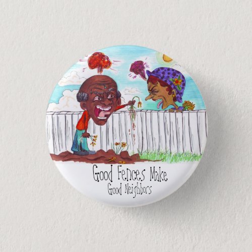 Good Fences Make Good Neighbors Pinback Button