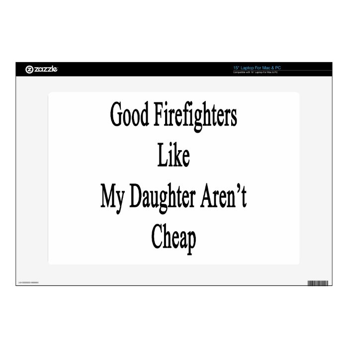 Good Firefighters Like My Daughter Aren't Cheap 15" Laptop Skins