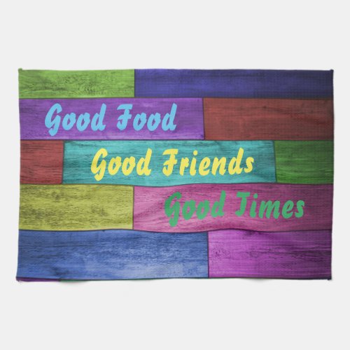 Good Food Good Friends Good Times Colorful Wood Kitchen Towel