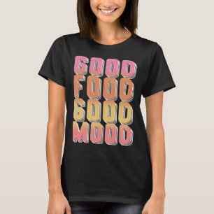 Good Food Mood Gourmet Cooking Foodie T-Shirt