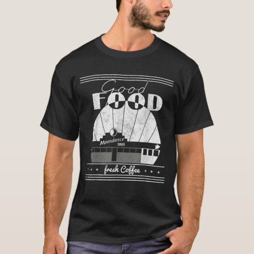 Good food Moondances diner Freshs coffee Trend T_Shirt