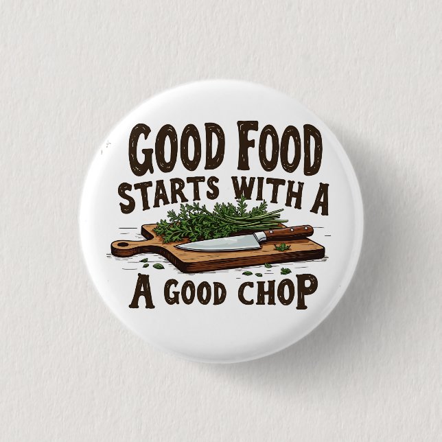 Good Food Starts with a Good Chop fKitchen Chef Button (Front)