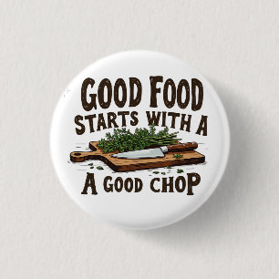 Good Food Starts with a Good Chop fKitchen Chef Button