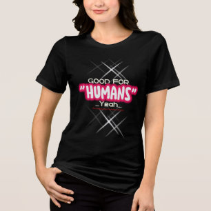 Good For Humans Yeah, Now I Am Become Death, The D Tri-Blend Shirt