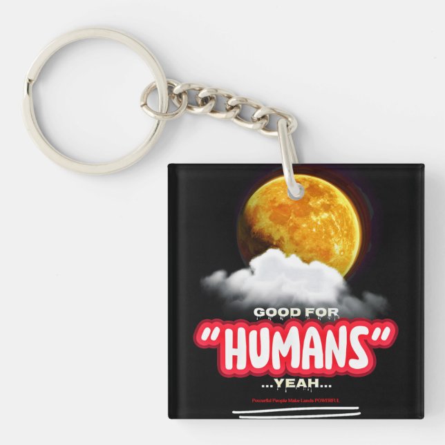 Good For Humans Yeah, Powerful People Make Lands P Keychain (Front)