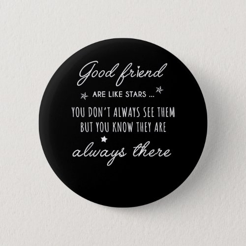 Good friend Are like Stars they are always there f Button