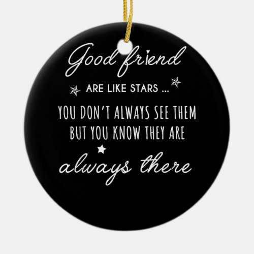 Good friend Are like Stars they are always there f Ceramic Ornament