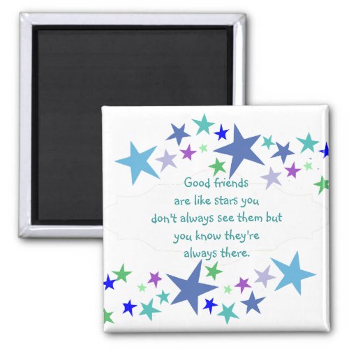 Good friends  are like stars Custom Quote Magnet