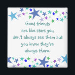 Good friends are like stars Custom Quote Magnet<br><div class="desc">Good friends are like stars you don't always see them but you know they're always there.    Inspirational quote about the value of friendship.   Great gift for anyone who has been there for you.   Remind them of your appreciation every time they see this.</div>