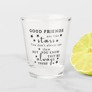 Good Friends Are Like Stars: Friendship Quote Art Shot Glass