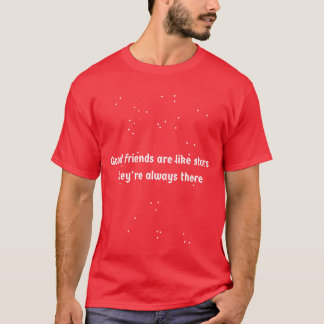 Good friends are like stars theyre always there bo T-Shirt