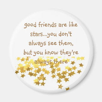 good friends are like stars...you don't a... magnet