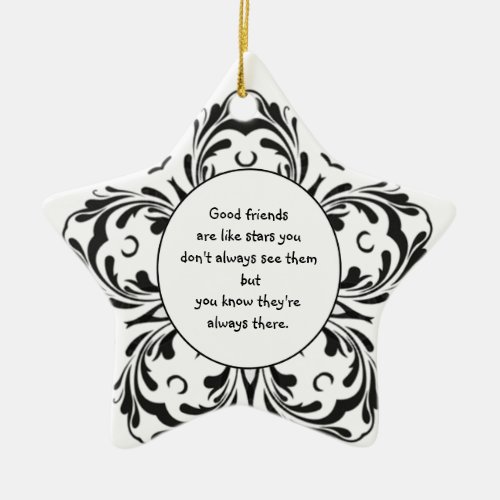 Good friends  are like stars you dont always see ceramic ornament