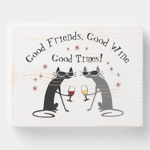 Good Friends Good Times Wine Quote with Cats Wooden Box Sign