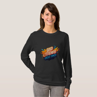 "Good Friends, Great Times Tee" T-Shirt