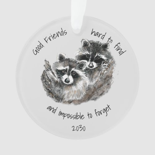 Good Friends Hard to Find Impossible Forget Dated Ornament