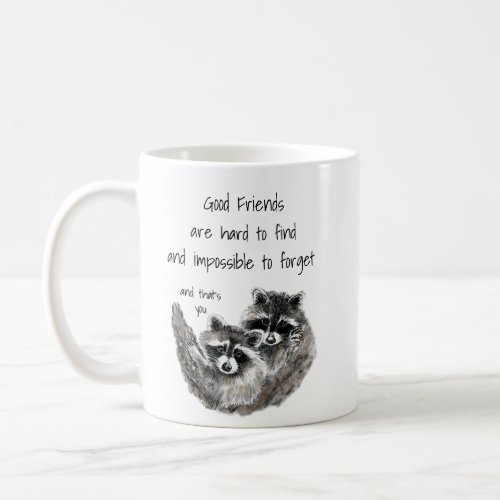 Good Friends Hard to Find Impossible Forget Quote Coffee Mug