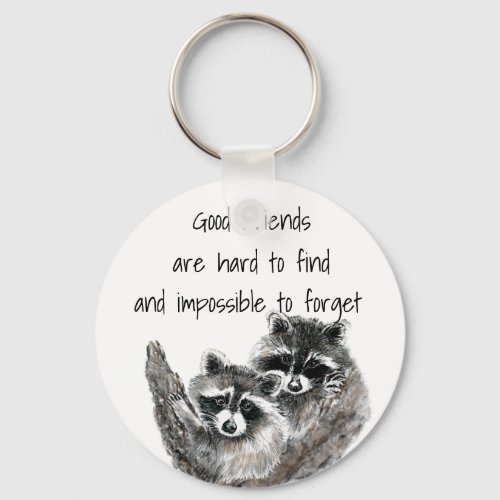 Good Friends Hard to Find Impossible Forget Quote Keychain