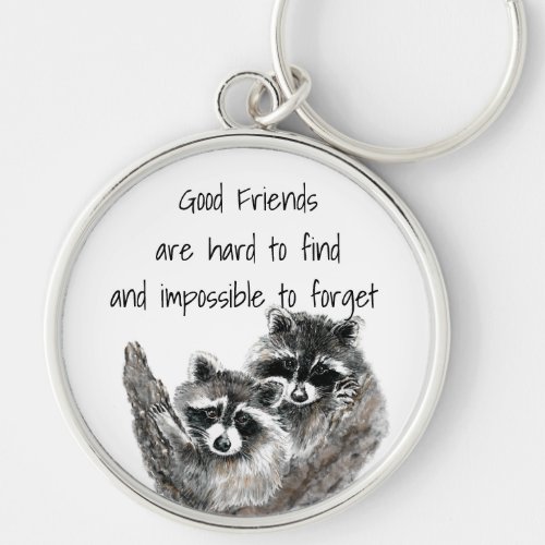 Good Friends Hard to Find Impossible Forget Quote Keychain