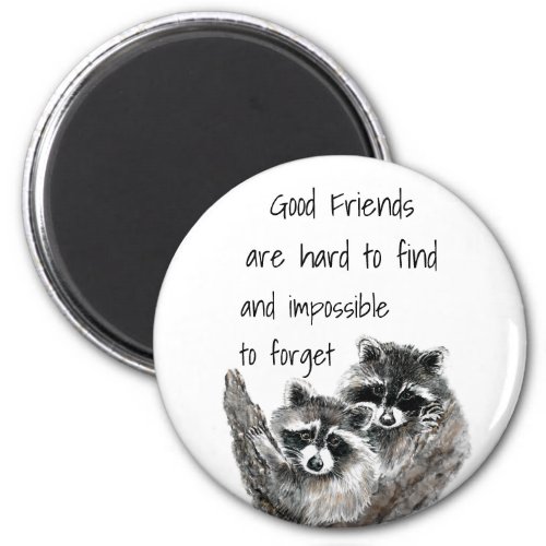 Good Friends Hard to Find Impossible Forget Quote Magnet