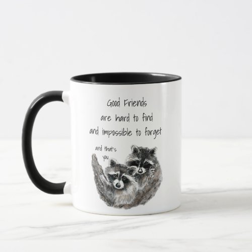 Good Friends Hard to Find Impossible Forget Quote Mug