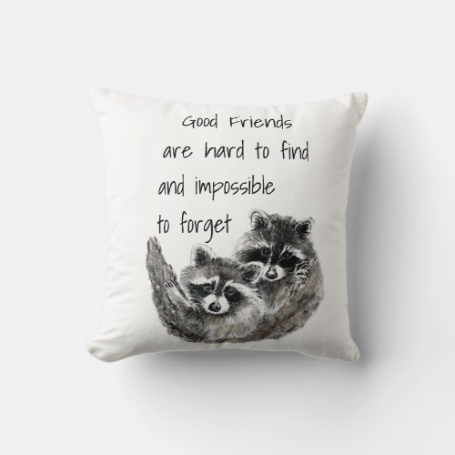 Good Friends Hard to Find Impossible Forget Quote Throw Pillow