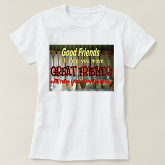 Good friends help you move T-Shirt