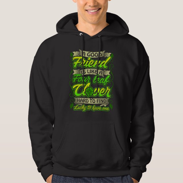 Good Friends Like Four Leaf C Lucky St Patricks Da Hoodie (Front)