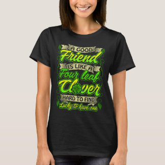 Good Friends Like Four Leaf C Lucky St Patricks Da T-Shirt