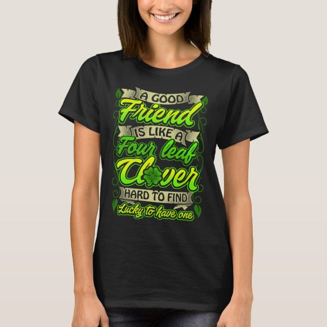 Good Friends Like Four Leaf C Lucky St Patricks Da T-Shirt (Front)