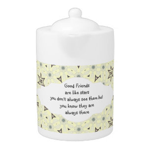 Good Friends Like Stars Always There Quote Teapot