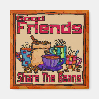 Good Friends Share Coffee, Magnet