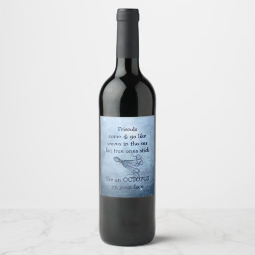 Good Friends Stick Like Octopus to your face Quote Wine Label